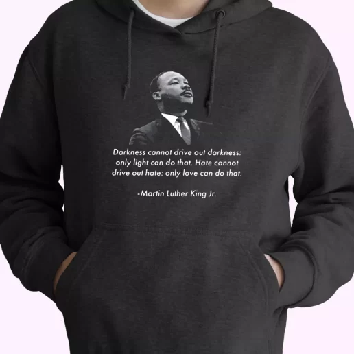 Mlk Quote Martin Luther King Jr MLK Day Hoodie Mlk Quote Martin Luther King Jr MLK Day Hoodie