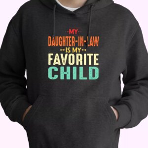 My Daughter In Law Is My Favorite Child Hoodie Father Day Gift
