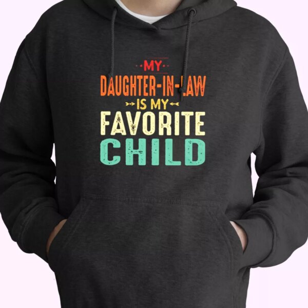 My Daughter In Law Is My Favorite Child Hoodie Father Day Gift