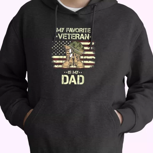 My Favorite Veteran Is My Dad Old Hoodie Veterans Day My Favorite Veteran Is My Dad Old Hoodie Veterans Day