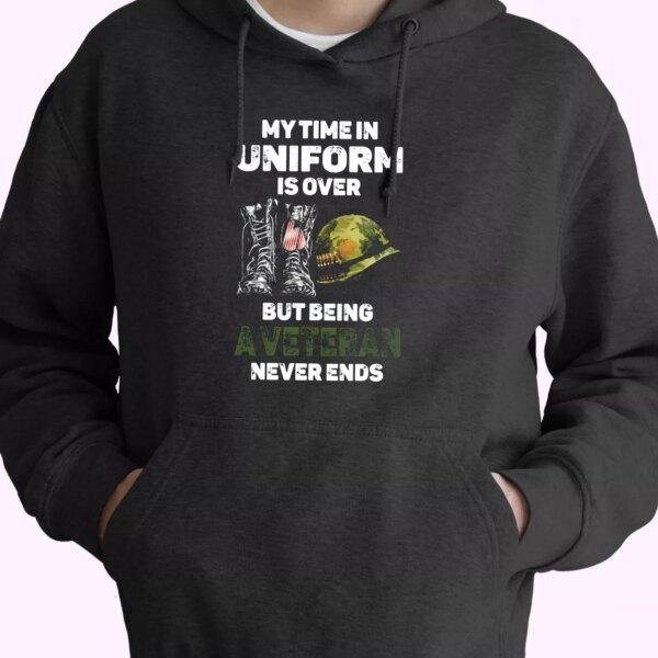 My Time In Uniform Is Over But Being A Veteran Never Ends Old Hoodie Veterans Day