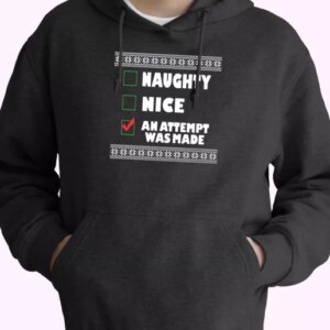 Naughty Nice An Attempt Was Made Hoodie Xmas Outfits 4