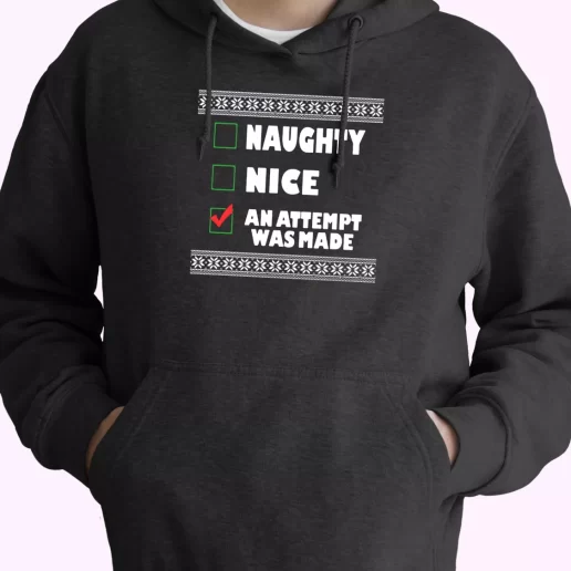 Naughty Nice An Attempt Was Made Hoodie Xmas Outfits Naughty Nice An Attempt Was Made Hoodie Xmas Outfits