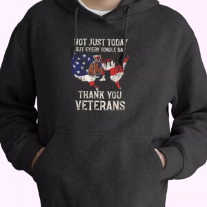 Not Just Today But Every Single Day Thank You Old Hoodie Veterans Day
