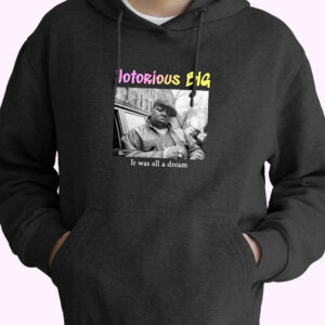 Notorious Big It Was All A Dream Rapper Quote Hoodie