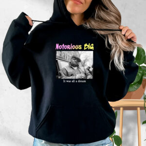 Notorious Big It Was All A Dream Rapper Quote Hoodie