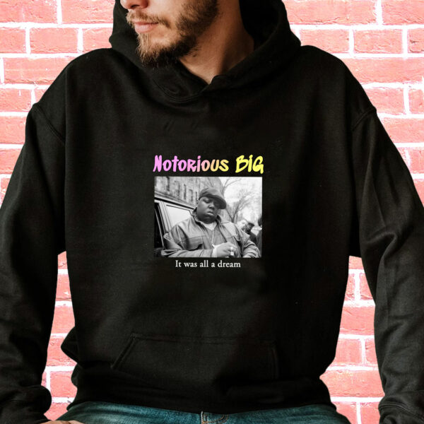 Notorious Big It Was All A Dream Rapper Quote Hoodie