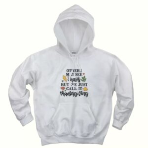 Other May See Chaos But We Call Thanksgiving Thanksgiving Hoodie 4