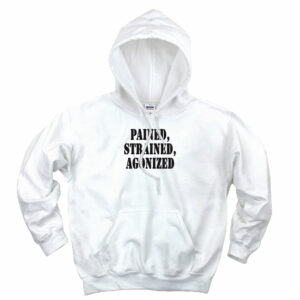 Pained Strained Agonized Recession Quote Hoodie