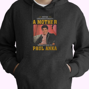 Paul Anka Never Underestimate Hoodie Design