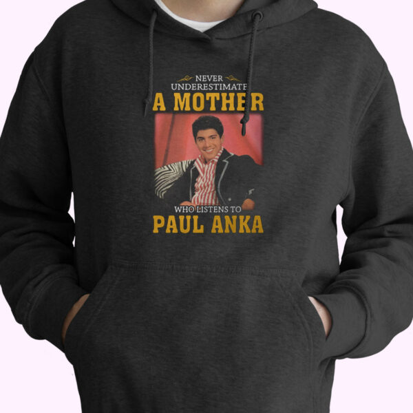Paul Anka Never Underestimate Hoodie Design
