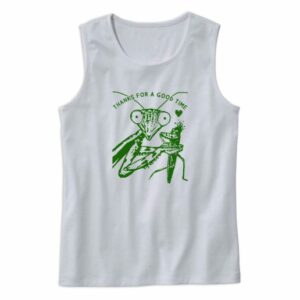 Praying Mantis Thanks For A Good Time Tank Top Outfit 3