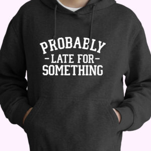 Probably Late For Something Sarcastic 80s Oversized Hoodie.jpeg