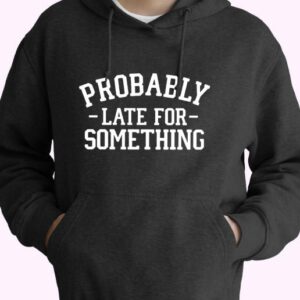 Probably Late For Something Sarcastic 80s Oversized Hoodie.jpeg