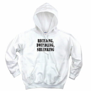 Receding Dwindling Shrinking Recession Quote Hoodie