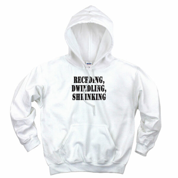 Receding Dwindling Shrinking Recession Quote Hoodie