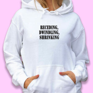 Receding Dwindling Shrinking Recession Quote Hoodie