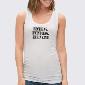 Receding Dwindling Shrinking Recession Quote Tank Top
