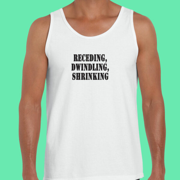 Receding Dwindling Shrinking Recession Quote Tank Top