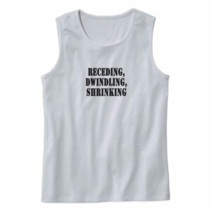 Receding Dwindling Shrinking Recession Quote Tank Top 4