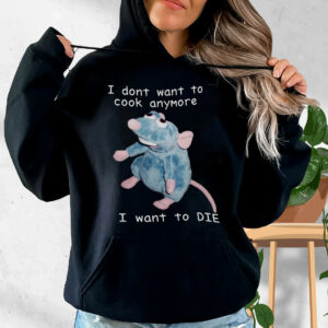 Remy Rat I Don’t Want To Cook Anymore I Want To Die Funny Hoodie Streetwear