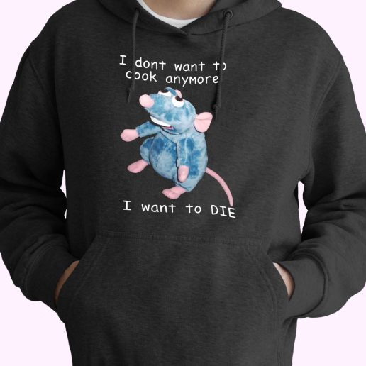 Remy Rat I Don’t Want To Cook Anymore I Want To Die Funny Hoodie Streetwear Remy Rat I Don’t Want To Cook Anymore I Want To Die Funny Hoodie Streetwear