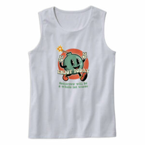 Retro Enjoy Today Tomorrow Will Be A Whole Lot Worse Tank Top Outfit