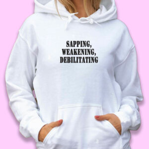 Sapping Weakening Debilitating Recession Quote Hoodie