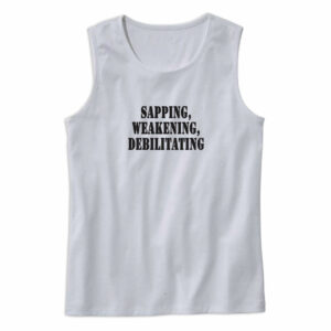 Sapping Weakening Debilitating Recession Quote Tank Top