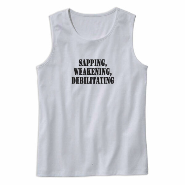 Sapping Weakening Debilitating Recession Quote Tank Top