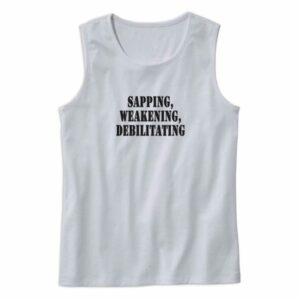 Sapping Weakening Debilitating Recession Quote Tank Top 4