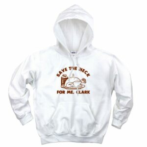 Save The Neck For Me Clark Aesthetic Graphic Hoodie