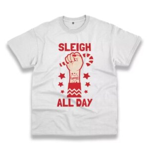 Sleigh All Day Funny Christmas T Shirt 4