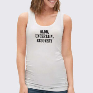 Slow Uncertain Recovery Recession Quote Tank Top