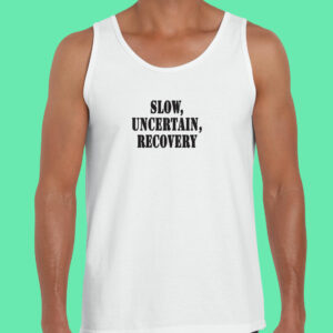 Slow Uncertain Recovery Recession Quote Tank Top 3