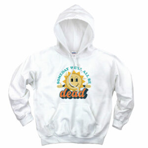 Someday We’ll All Be Dead Retro Aesthetic Graphic Hoodie