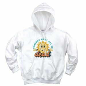 Someday We’ll All Be Dead Retro Aesthetic Graphic Hoodie