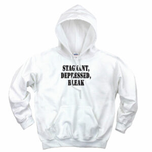 Stagnant Depressed Bleak Recession Quote Hoodie