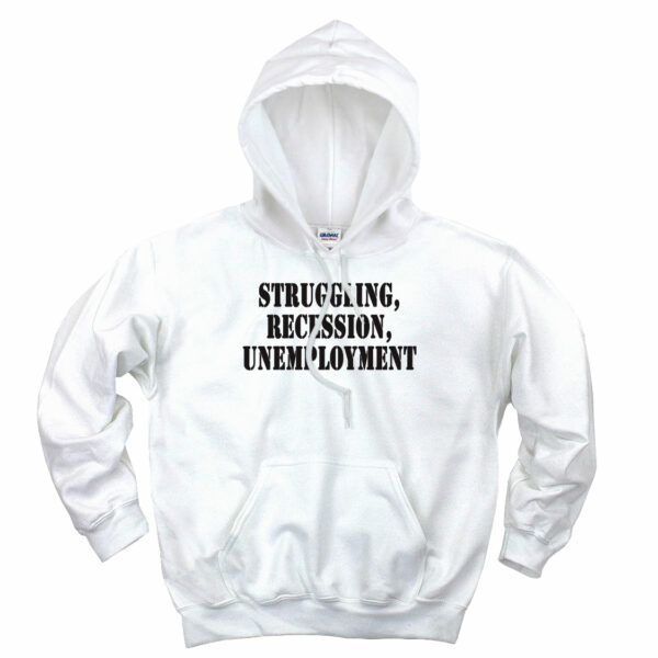 Struggling Recession Unemployment Recession Quote Hoodie