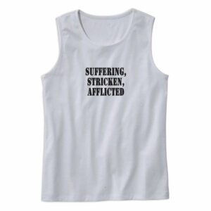 Suffering Stricken Afflicted Recession Quote Tank Top