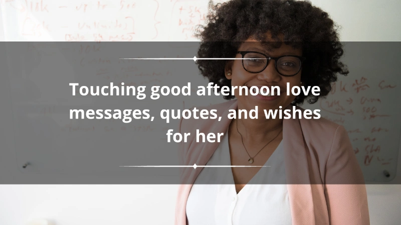300 Good Afternoon Message For Her: Heartwarming And Inspirational Quotes 2 good afternoon message for her