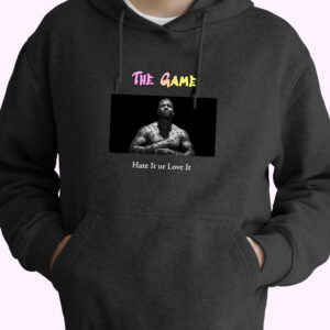 The Game Hate It Or Love It Rapper Quote Hoodie
