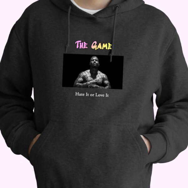 The Game Hate It Or Love It Rapper Quote Hoodie