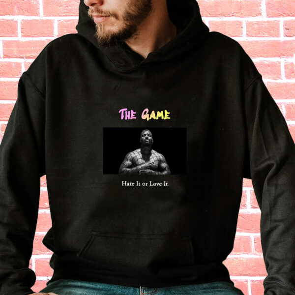 The Game Hate It Or Love It Rapper Quote Hoodie