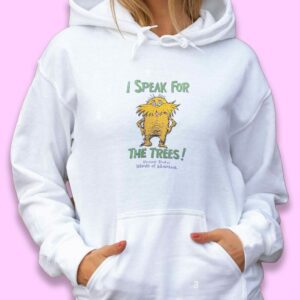 The Lorax Dr Seuss Speak For The Trees Trendy Hoodie