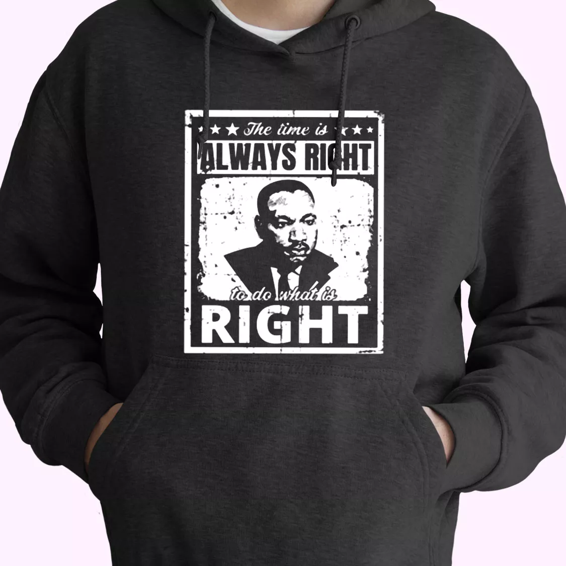 The Time Is Always Right To Do What Is Right Martin Luther King Jr MLK Day Hoodie The Time Is Always Right To Do What Is Right Martin Luther King Jr MLK Day Hoodie