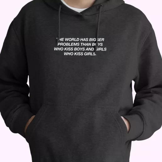 The World Has Bigger Problems Than Boys Quote Fashionable Hoodie The World Has Bigger Problems Than Boys Quote Fashionable Hoodie