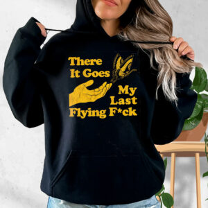 There Does My Last Flying Fuck Funny Hoodie Streetwear
