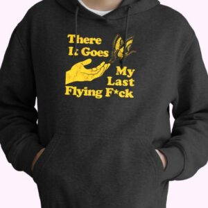 There Does My Last Flying Fuck Funny Hoodie Streetwear 4