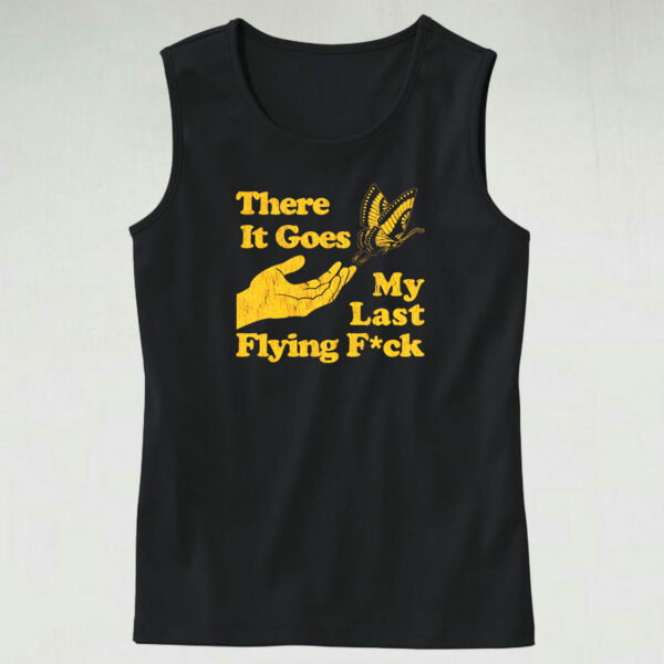 There Does My Last Flying Fuck Funny Tank Top